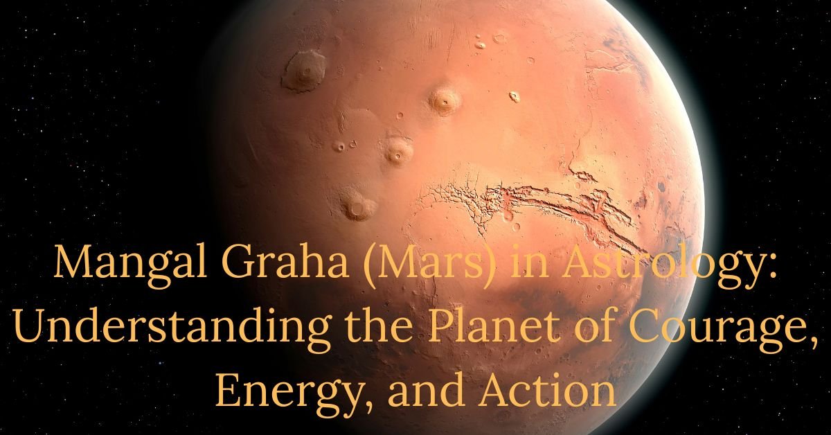 Mangal Graha (Mars) in Astrology: Understanding the Planet of Courage, Energy, and Action